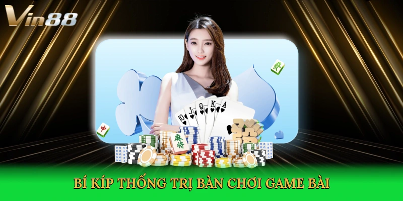 bi-kip-thong-tri-ban-choi-game-bai-4