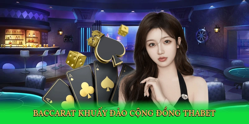Baccarat khuấy đảo cộng đồng Thabet