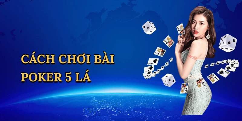 Cách Chơi Bài Poker 5 Lá Để Thống Trị Sòng Bạc Trực Tuyến Tại Good88