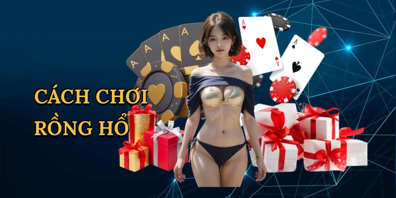 Cách chơi Rồng Hổ