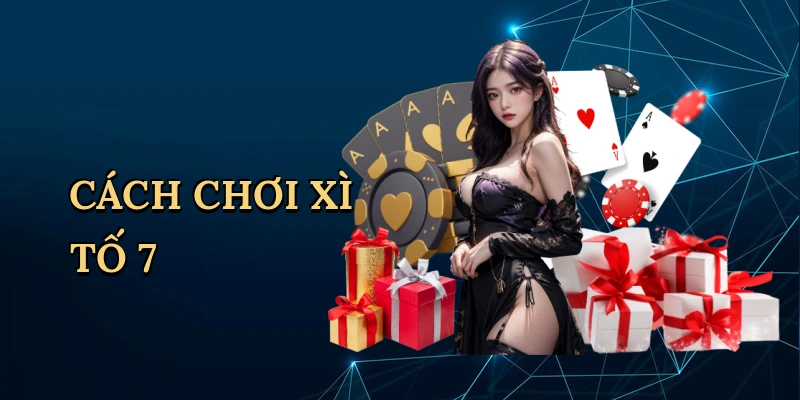 Cách chơi xì tố 7 cây