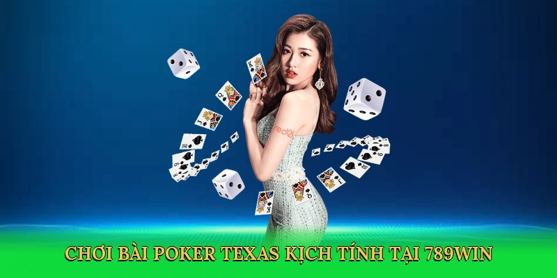 Chơi bài poker texas kịch tính tại 789win