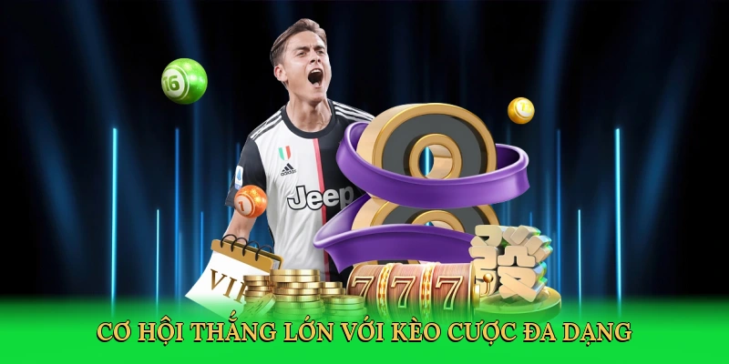 Cơ hội thắng lớn với kèo cược đa dạng