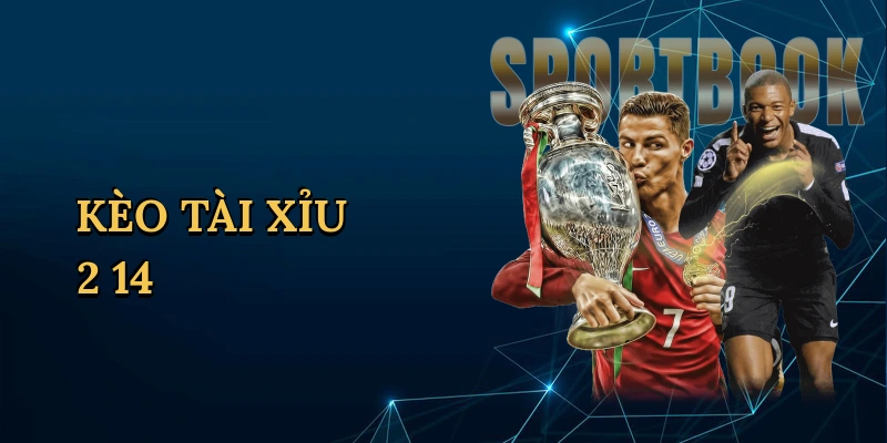 Kèo tài xỉu 2 1/4