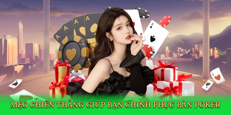 Mẹo chiến thắng giúp bạn chinh phục bàn poker