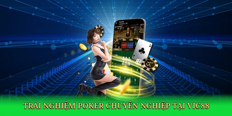 Trải nghiệm poker chuyên nghiệp tại Vic88