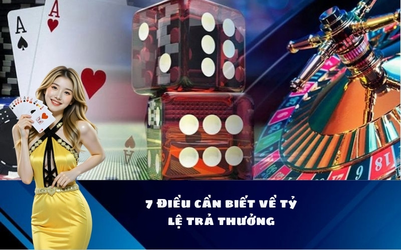 7 Điều cần biết về tỷ lệ trả thưởng
