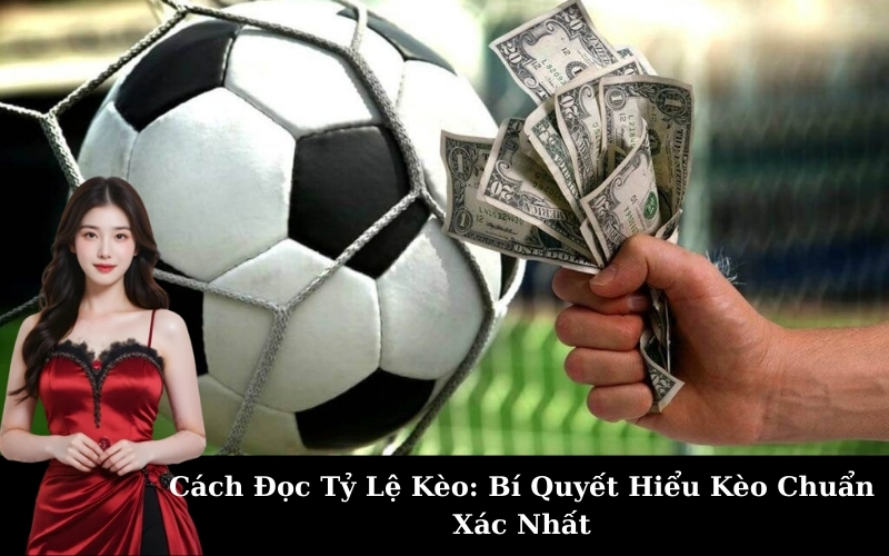 Cách Đọc Tỷ Lệ Kèo: Bí Quyết Hiểu Kèo Chuẩn Xác Nhất