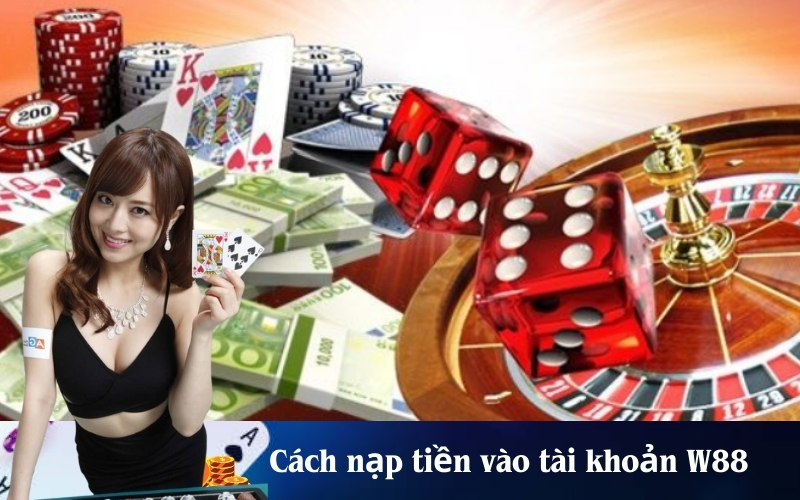 Cách nạp tiền vào tài khoản W88
