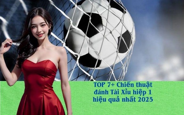 Kinh nghiệm chơi kèo Tài Xỉu hiệp 1 hiệu quả