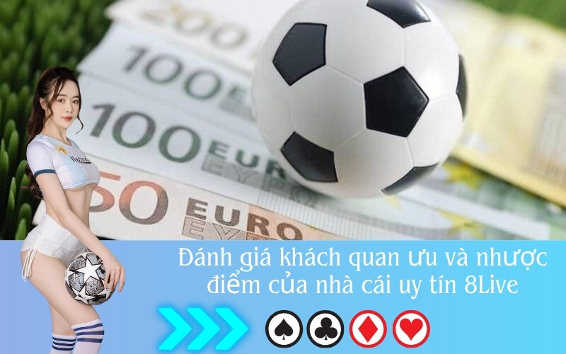 Đánh giá khách quan ưu và nhược điểm của nhà cái uy tín 8Live