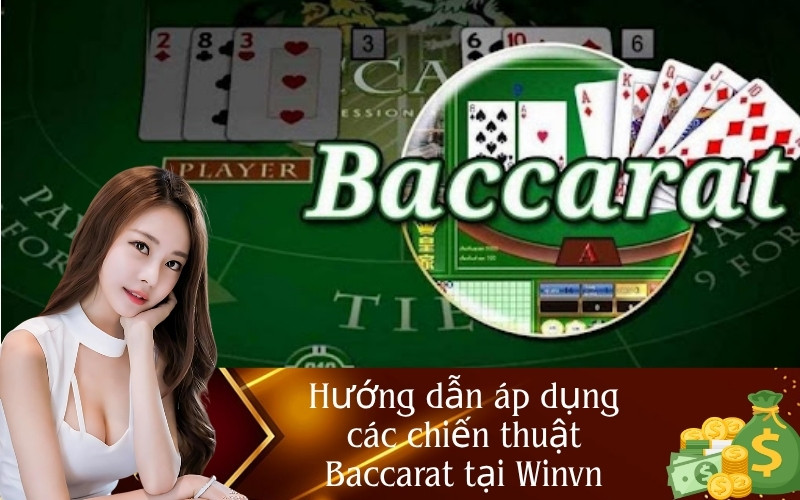 Hướng dẫn áp dụng các chiến thuật Baccarat tại Winvn