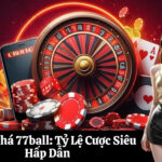 Khám Phá 77ball Tỷ Lệ Cược Siêu Hấp Dẫn