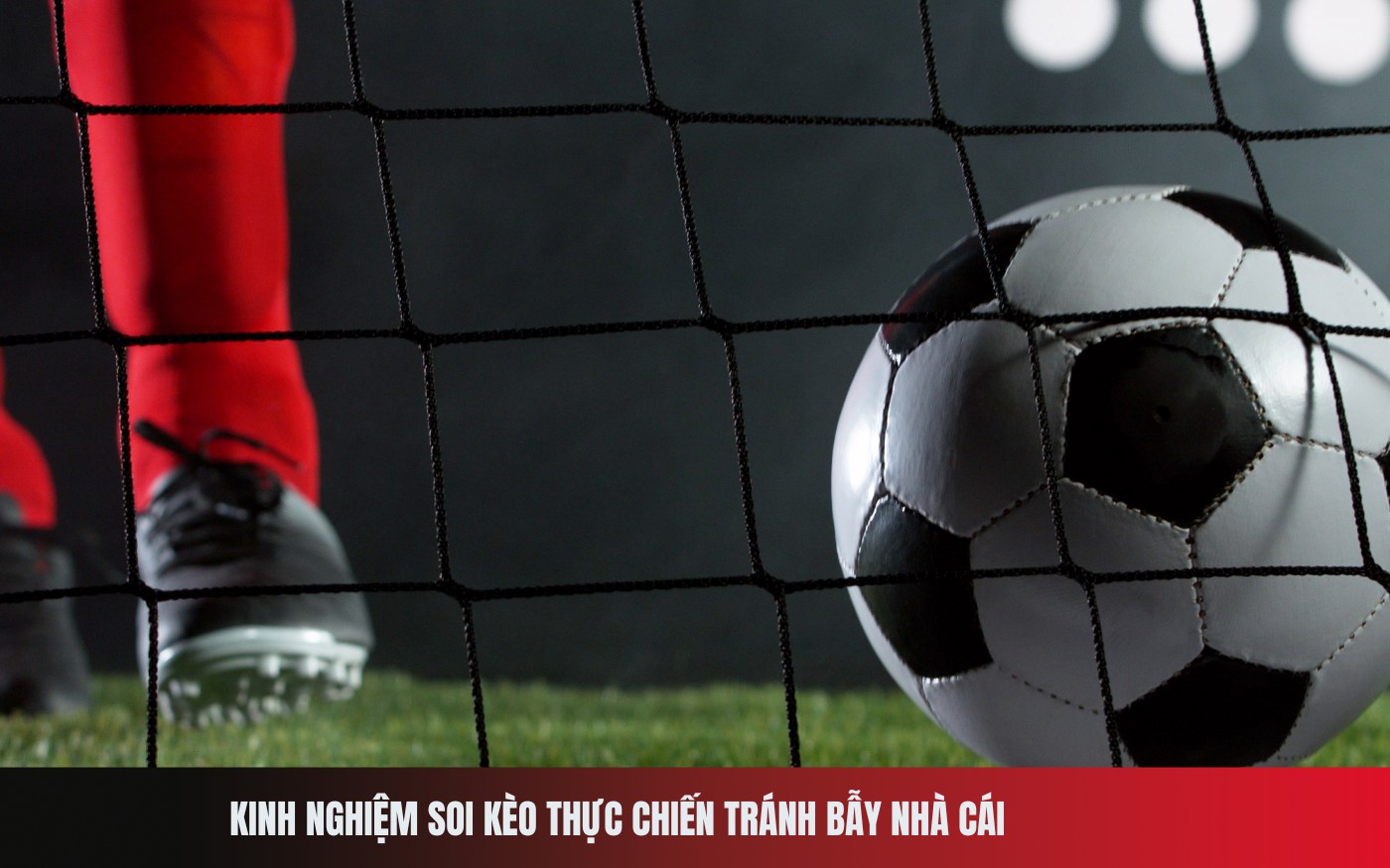 Kinh nghiệm soi kèo thực chiến tránh bẫy nhà cái