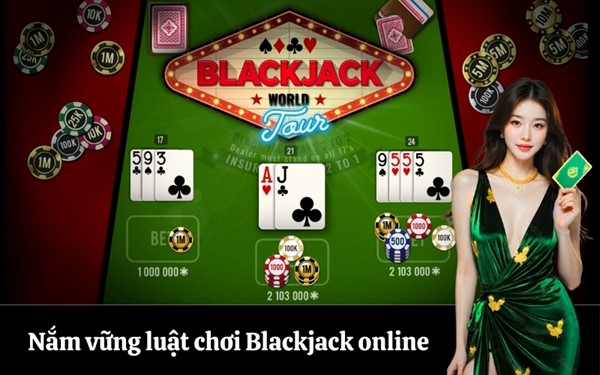 Nắm vững luật chơi Blackjack online
