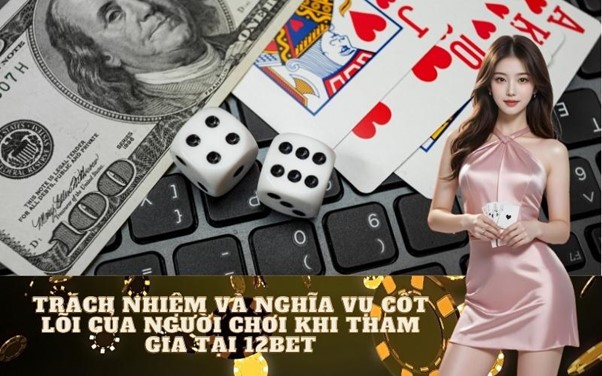 Các quy định về miễn trừ trách nhiệm tại 12bet: Toàn tập A-Z giúp bạn nắm rõ quyền lợi
