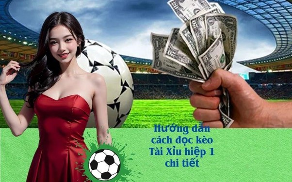 ướng dẫn cách đọc kèo Tài Xỉu hiệp 1 chi tiết