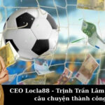CEO Locla88 - Trịnh Trần Lâm Minh và câu chuyện thành công