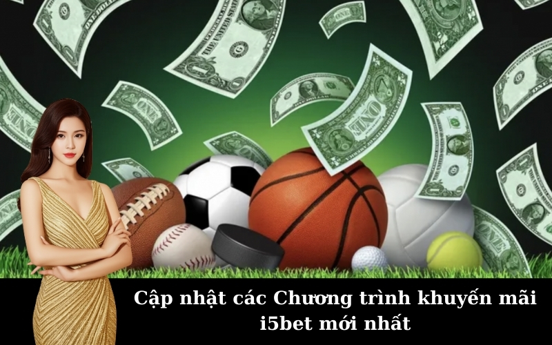 Cập nhật các Chương trình khuyến mãi i5bet mới nhất
