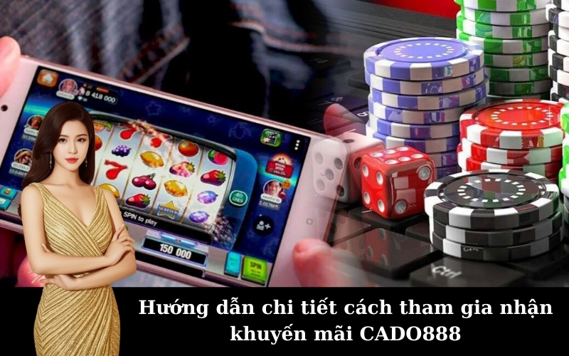 Đừng bỏ lỡ! Tổng hợp các chương trình khuyến mãi CADO888 hot nhất hiện nay.