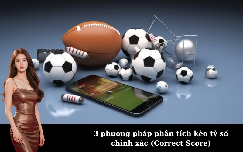 3 phương pháp phân tích kèo tỷ số chính xác (Correct Score)
