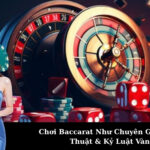 Chơi Baccarat Như Chuyên Gia: Chiến Thuật & Kỷ Luật Vàng