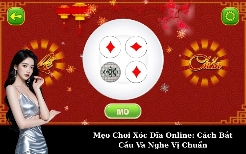 Mẹo Chơi Xóc Đĩa Online: Cách Bắt Cầu Và Nghe Vị Chuẩn