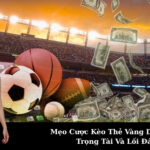 Mẹo Cược Kèo Thẻ Vàng Dựa Vào Trọng Tài Và Lối Đá