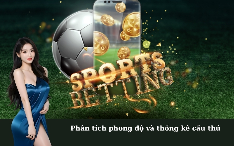 Phân tích phong độ và thống kê cầu thủ