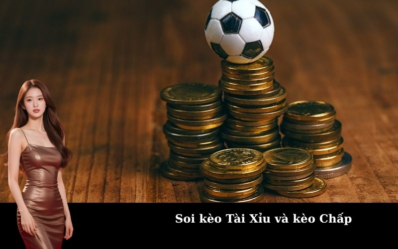 Soi kèo Tài Xỉu và kèo Chấp