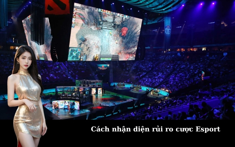 Cách nhận diện rủi ro cược Esport