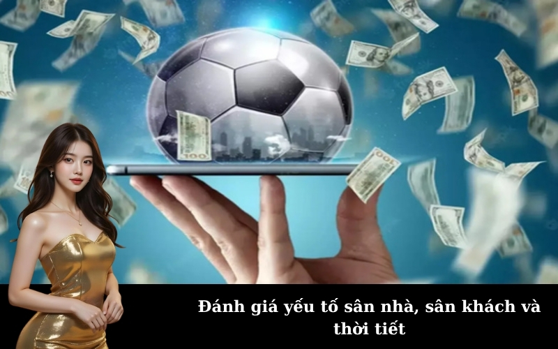 Đánh giá yếu tố sân nhà, sân khách và thời tiết