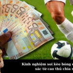 Kinh nghiệm soi kèo bóng đá chuẩn xác từ cao thủ chia sẻ